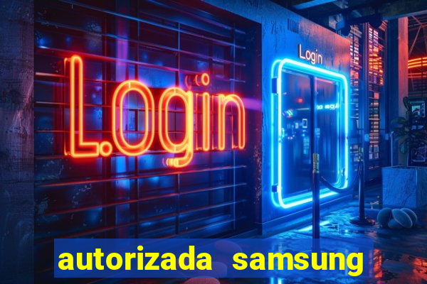 autorizada samsung santos canal 3